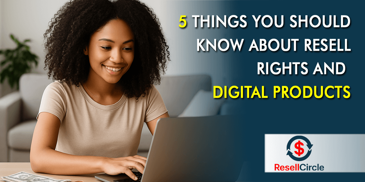 5 Things You Should Know About Resell Rights and What You Can (and Can’t) Do With Digital Products