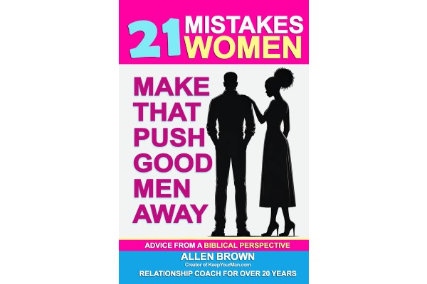 21 Mistakes Women Make That Push Good Men Away