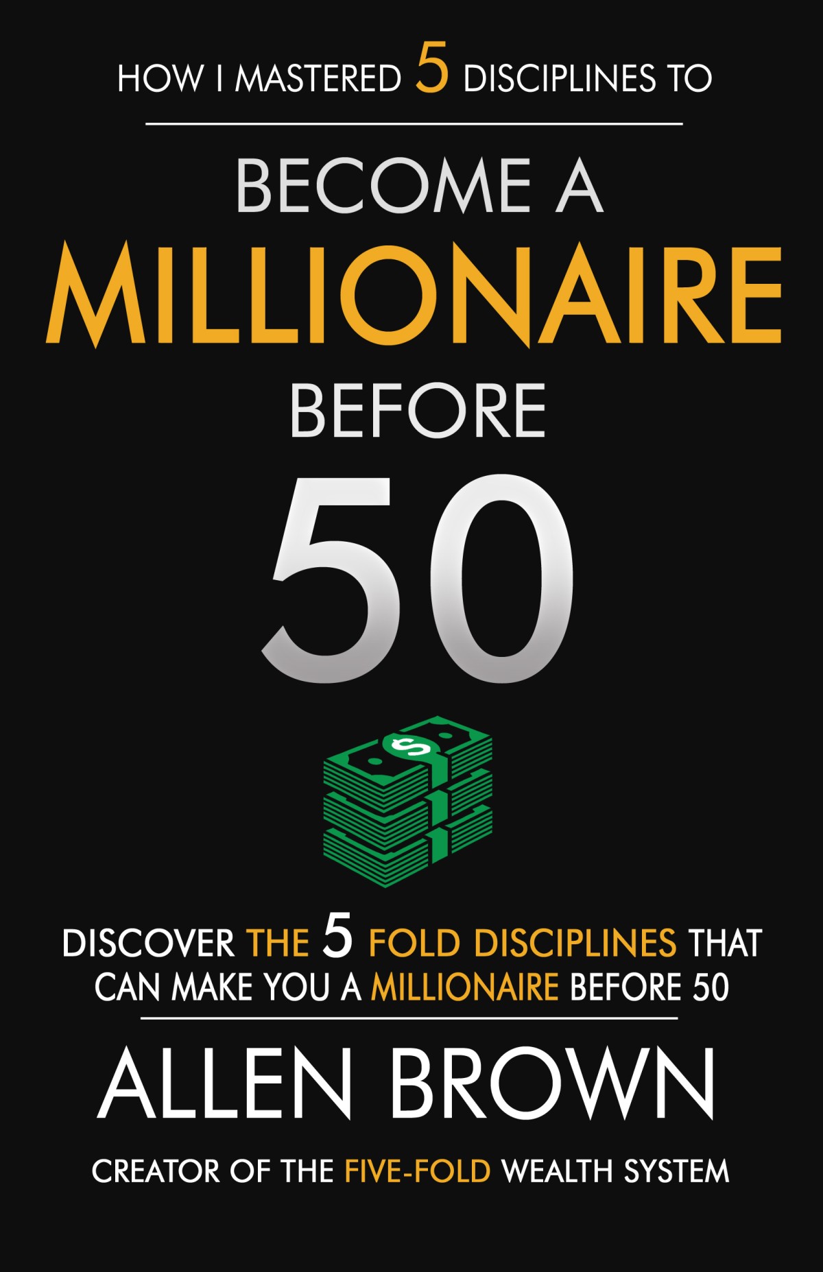 How I Mastered 5 Disciplines to Become a Millionaire Before 50